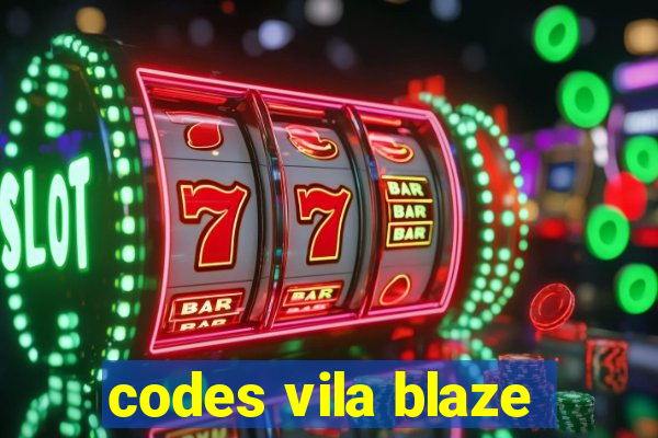 codes vila blaze